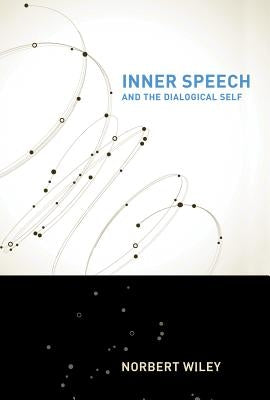 Inner Speech and the Dialogical Self by Wiley, Norbert