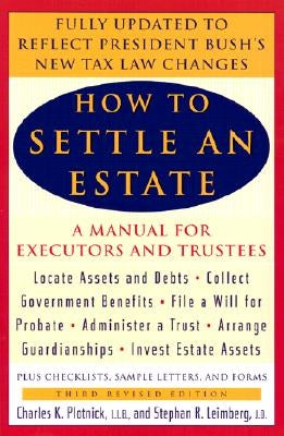 How to Settle an Estate: A Manual for Executors and Trustees, Third Revised Edition by Plotnick, Charles K.