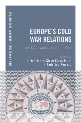 Europe's Cold War Relations: The EC Towards a Global Role by Krotz, Ulrich