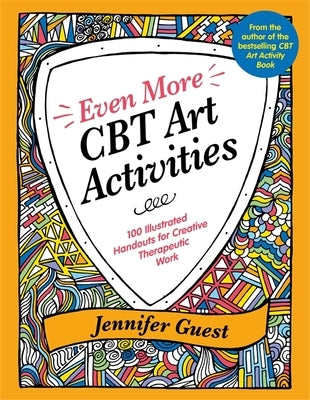 Even More CBT Art Activities: 100 Illustrated Handouts for Creative Therapeutic Work by Guest, Jennifer