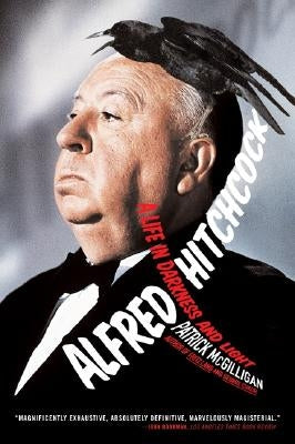 Alfred Hitchcock: A Life in Darkness and Light by McGilligan, Patrick