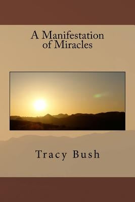 A Manifestation of Miracles by Bush, Tracy E.