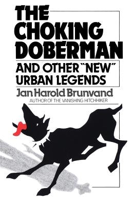 The Choking Doberman: And Other Urban Legends by Brunvand, Jan H.