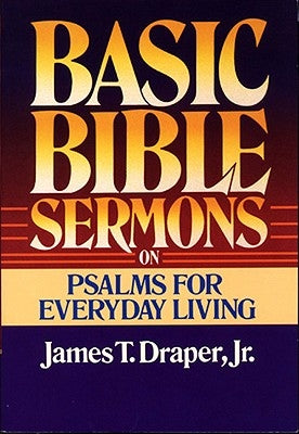 Basic Bible Sermons on Psalms for Everyday Living by Draper, James T.