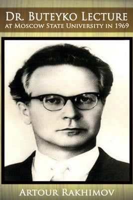 Dr. Buteyko Lecture at Moscow State University in 1969 by Rakhimov, Artour