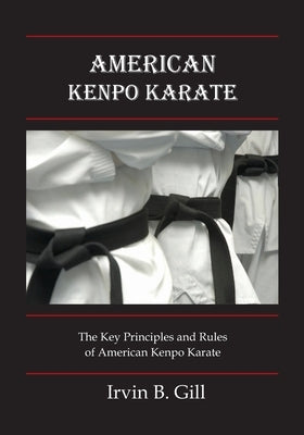 American Kenpo Karate: Its Key Principles and Rules by Gill, Irvin B.