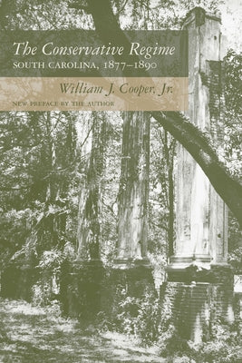 The Conservative Regime: South Carolina, 1877-1890 by Cooper, William J.