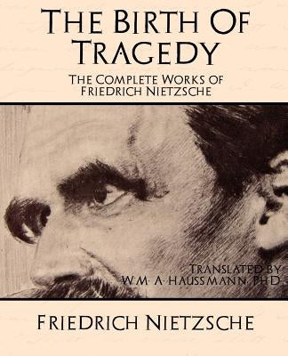 The Complete Works of Friedrich Nietzsche by Friedrich, Nietzsche