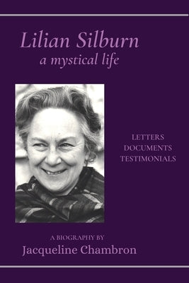 Lilian Silburn, a Mystical Life: Letters, Documents, Testimonials: A Biography by Chambron, Jacqueline