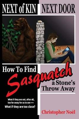 Next of Kin Next Door: How to Find Sasquatch a Stone's Throw Away by Noël, Christopher