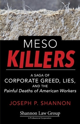 Meso Killers: A Saga of Corporate Greed, Lies, and the Painful Deaths of American Workers by Shannon, Joseph P.