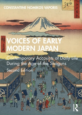 Voices of Early Modern Japan: Contemporary Accounts of Daily Life During the Age of the Shoguns by Vaporis, Constantine