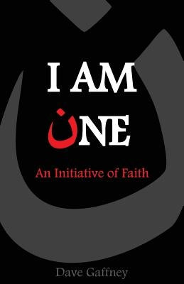 I Am One: An Initiative of Faith by Gaffney, Dave