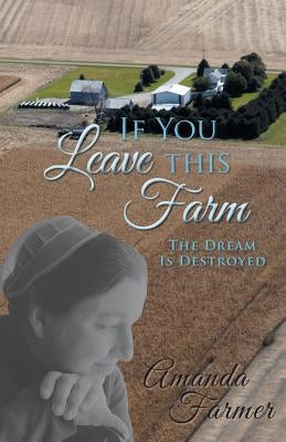 If You Leave This Farm: The Dream Is Destroyed by Farmer, Amanda