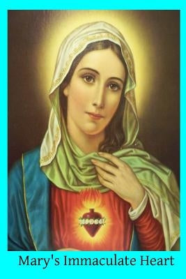 Mary's Immaculate Heart: The Meaning of Devotion to the Immaculate Heart of Mary by Hermenegild Tosf, Brother