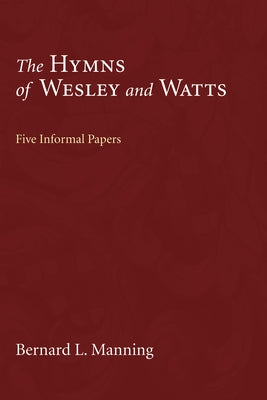 The Hymns of Wesley and Watts by Manning, Bernard L.