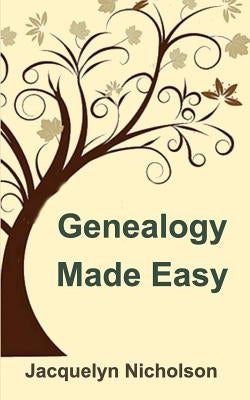 Genealogy Made Easy by Nicholson, Jacquelyn
