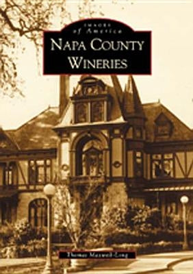 Napa County Wineries by Maxwell-Long, Thomas
