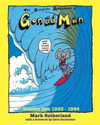 The Complete Adventures of Gonad Man by Sutherland, Mark