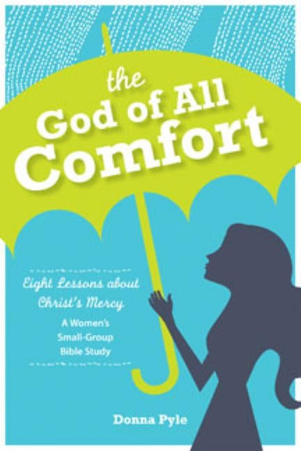 The God of All Comfort: Eight Lessons about Hope in Christ by Pyle, Donna