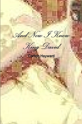 And Now I Know King David by Hayward, Carlton