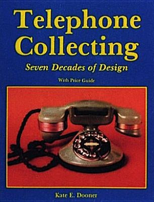 Telephone Collecting: Seven Decades of Design by Dooner, Kate E.
