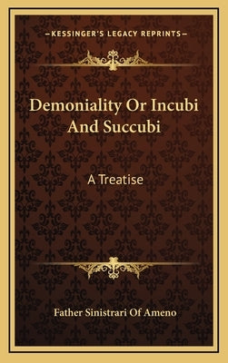 Demoniality or Incubi and Succubi: A Treatise by Ameno, Father Sinistrari of