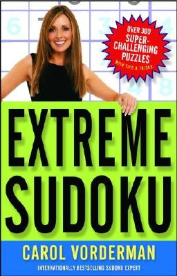 Extreme Sudoku: Over 300 Super-Challenging Puzzles with Tips & Tricks by Vorderman, Carol