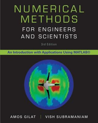 Numerical Methods for Engineers and Scientists: An Introduction with Applications Using MATLAB by Gilat, Amos