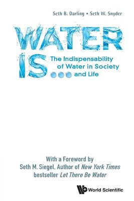 Water Is...: The Indispensability of Water in Society and Life by Darling, Seth B.