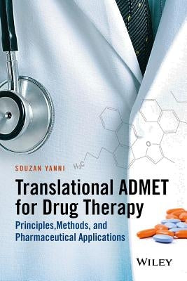 Translational Admet for Drug Therapy: Principles, Methods, and Pharmaceutical Applications by Yanni, Souzan B.