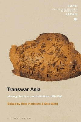 Transwar Asia: Ideology, Practices, and Institutions, 1920-1960 by Hofmann, Reto