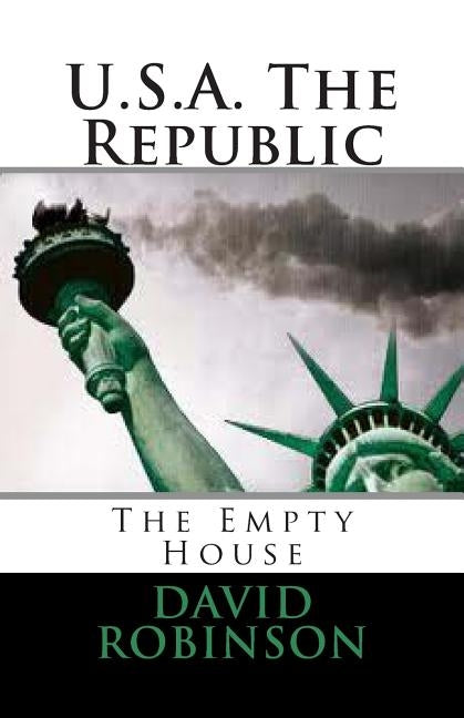 U.S.A. The Republic: The Empty House by Robinson, David E.