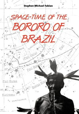 Space-Time of the Bororo of Brazil by Fabian, Stephen M.