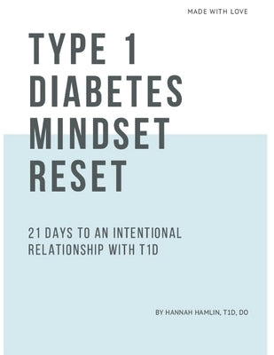 Type 1 Diabetes Mindset Reset: 21 Days to an Intentional Relationship with Type 1 Diabetes by Hamlin Do, Hannah Marie