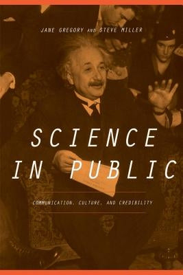 Science in Public: Communication, Culture, and Credibility by Gregory, Jane