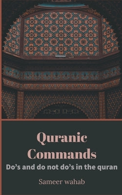 Quranic Commands: Do's and do not do's in the quran by Wahab, Sameer