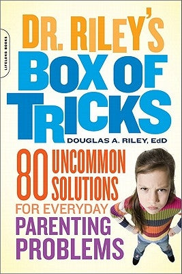 Dr. Riley's Box of Tricks: 80 Uncommon Solutions for Everyday Parenting Problems by Riley, Douglas A.