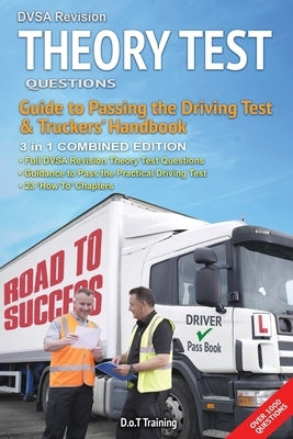 DVSA revision theory test questions, guide to passing the driving test and truckers' handbook: combined edition by Green, Malcolm