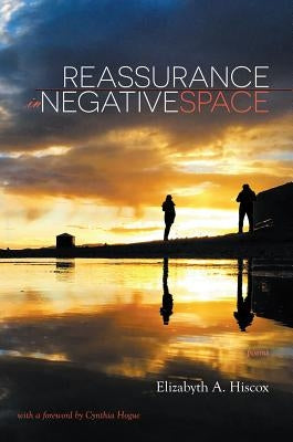 Reassurance in Negative Space by Hiscox, Elizabyth a.
