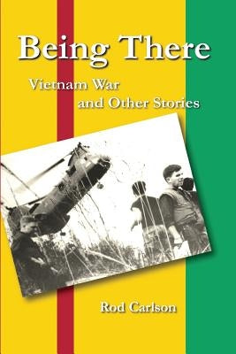 Being There: Vietnam War and Other Stories by Carlson, Rod