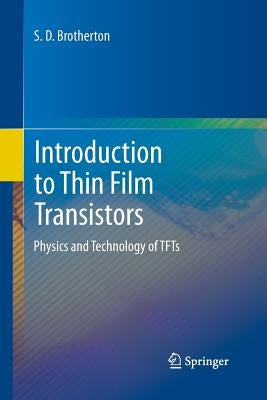 Introduction to Thin Film Transistors: Physics and Technology of Tfts by Brotherton, S. D.