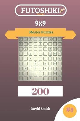 Futoshiki Puzzles - 200 Master Puzzles 9x9 Vol.8 by Smith, David