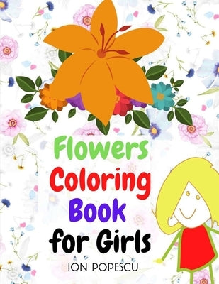 Flowers Coloring Book for Girls: Amazing Coloring & Activity Book for Girls with Floral Designs - Flowers Coloring Pages for Teens & Girls Age 4-8, 8- by Popescu, Ion