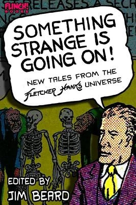 Something Strange is Going On!: New Tales From the Fletcher Hanks Universe by Beard, Becky