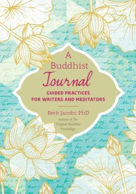 A Buddhist Journal: Guided Practices for Writers and Meditators by Jacobs, Beth