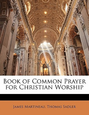 Book of Common Prayer for Christian Worship by Martineau, James
