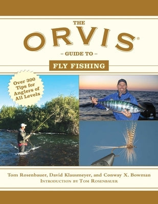 The Orvis Guide to Fly Fishing: More Than 300 Tips for Anglers of All Levels by Rosenbauer, Tom