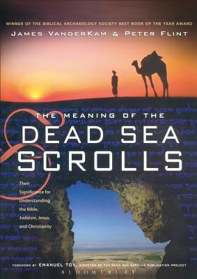 The Meaning of the Dead Sea Scrolls: Their Significance for Understanding the Bible, Judaism, Jesus, and Christianity by Flint, Peter