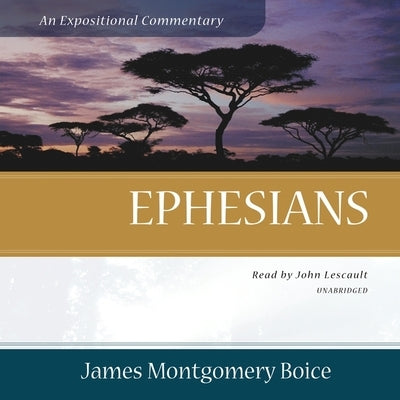 Ephesians: An Expositional Commentary by Boice, James Montgomery